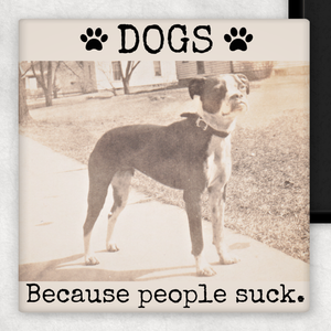 Funny Magnet. DOGS. Because People Suck.