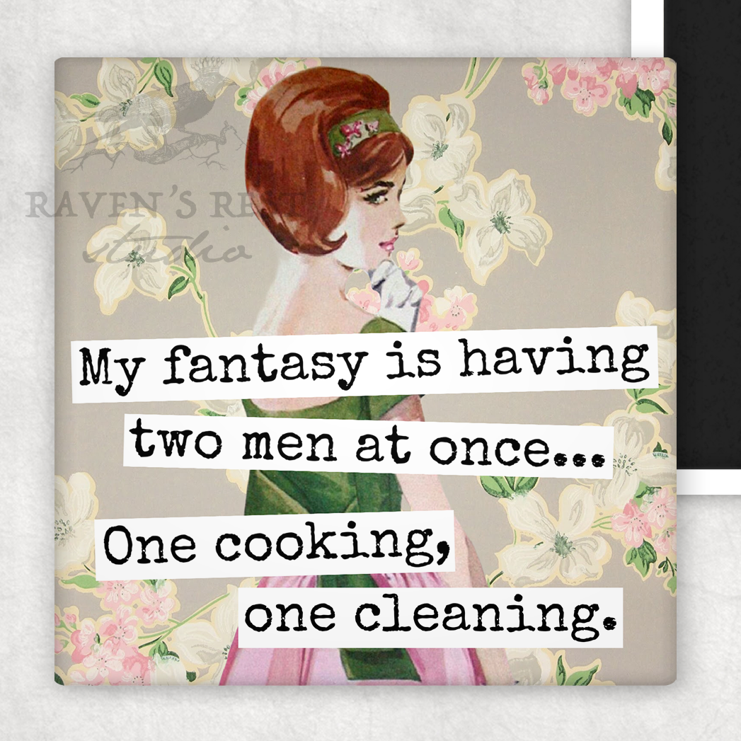MAGNET. My Fantasy Is Having Two Men At Once... One Cooking.