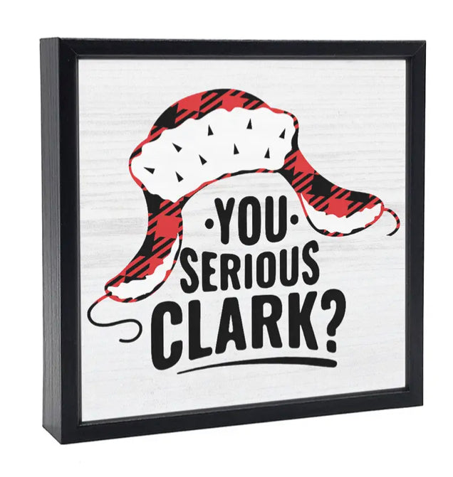 You Serious Clark- Sign