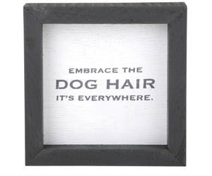 Embrace The Dog Hair- Sign